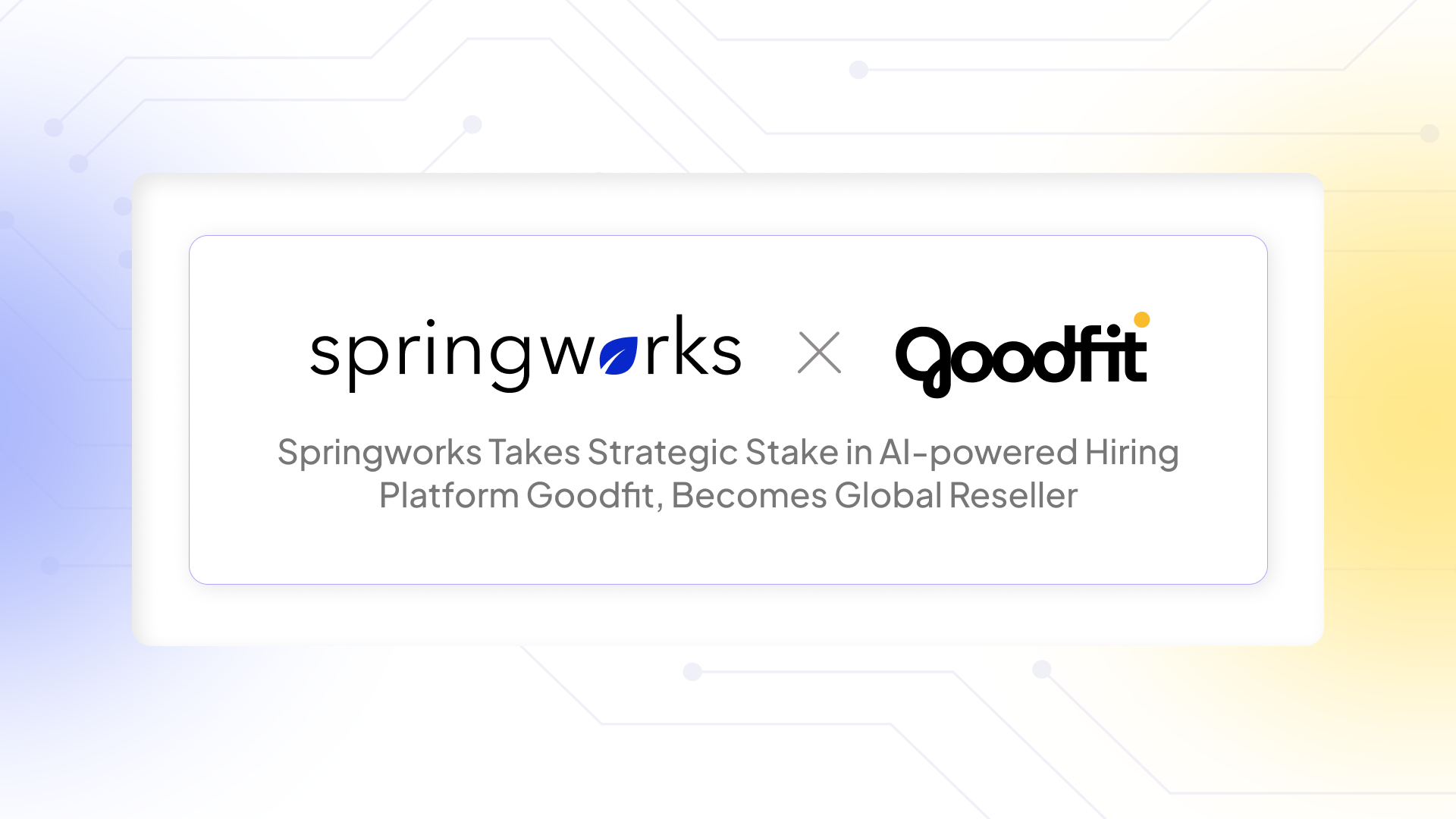 springworks-takes-strategic-stake-in-ai-powered-hiring-platform-goodfit,-becomes-global-reseller